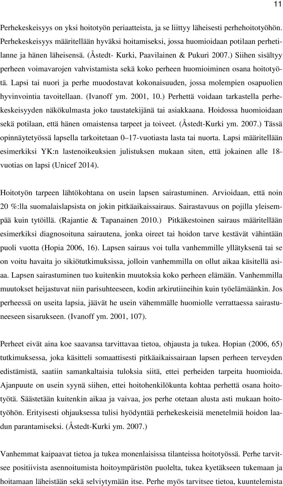 ) Siihen sisältyy perheen voimavarojen vahvistamista sekä koko perheen huomioiminen osana hoitotyötä.