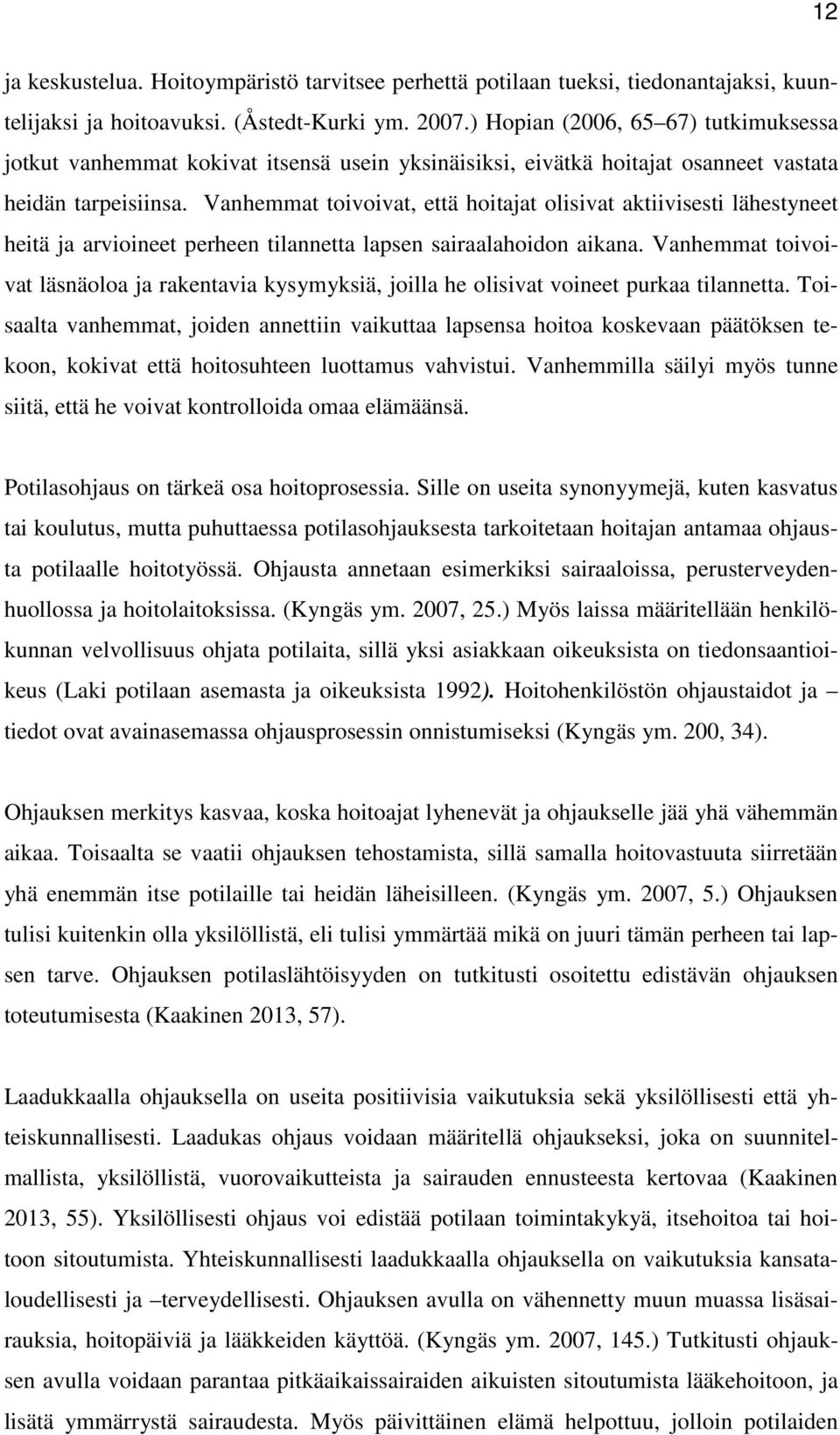 Vanhemmat toivoivat, että hoitajat olisivat aktiivisesti lähestyneet heitä ja arvioineet perheen tilannetta lapsen sairaalahoidon aikana.