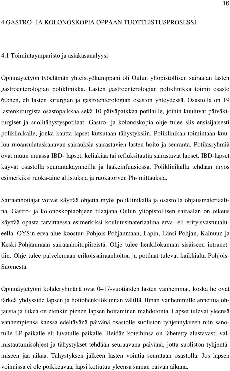 Lasten gastroenterologian poliklinikka toimii osasto 60:nen, eli lasten kirurgian ja gastroenterologian osaston yhteydessä.