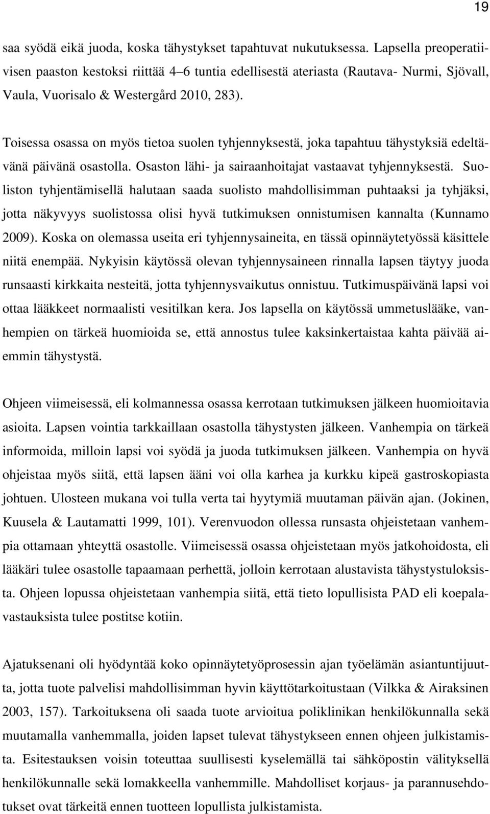 Toisessa osassa on myös tietoa suolen tyhjennyksestä, joka tapahtuu tähystyksiä edeltävänä päivänä osastolla. Osaston lähi- ja sairaanhoitajat vastaavat tyhjennyksestä.