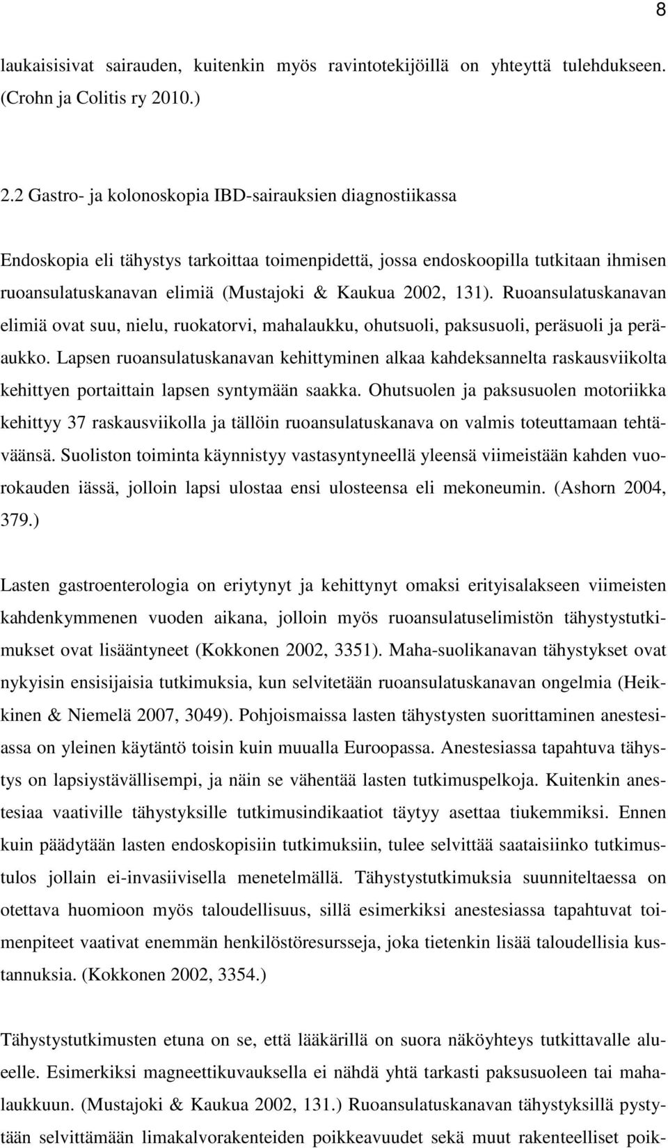 131). Ruoansulatuskanavan elimiä ovat suu, nielu, ruokatorvi, mahalaukku, ohutsuoli, paksusuoli, peräsuoli ja peräaukko.