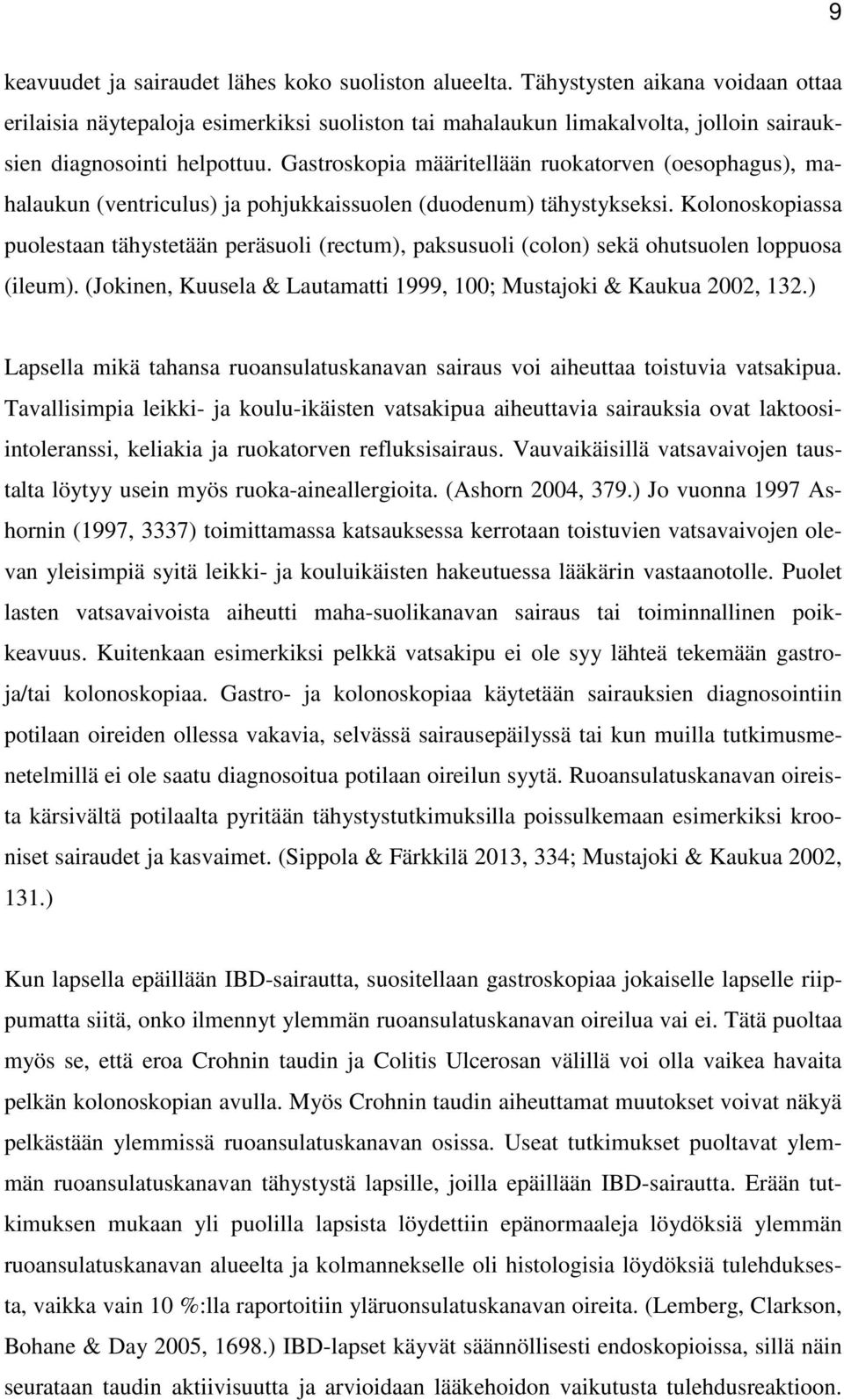 Gastroskopia määritellään ruokatorven (oesophagus), mahalaukun (ventriculus) ja pohjukkaissuolen (duodenum) tähystykseksi.