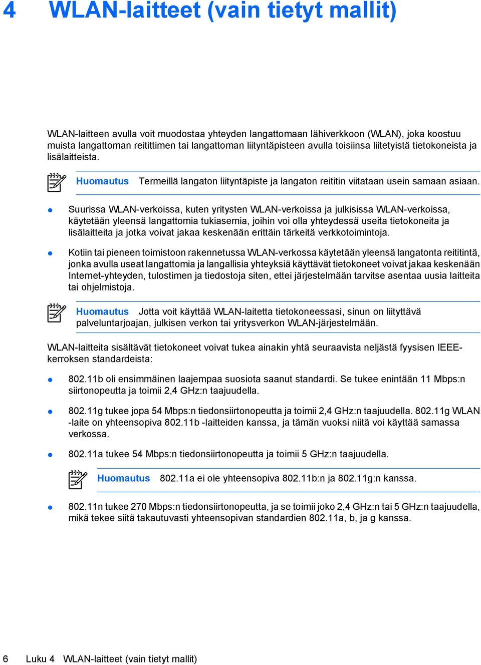 Suurissa WLAN-verkoissa, kuten yritysten WLAN-verkoissa ja julkisissa WLAN-verkoissa, käytetään yleensä langattomia tukiasemia, joihin voi olla yhteydessä useita tietokoneita ja lisälaitteita ja