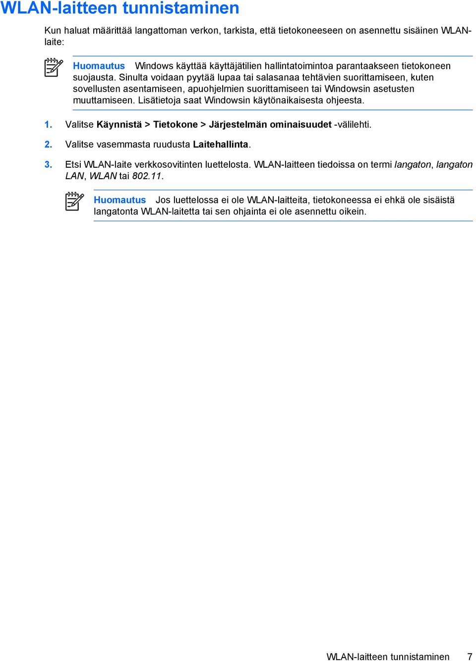 Sinulta voidaan pyytää lupaa tai salasanaa tehtävien suorittamiseen, kuten sovellusten asentamiseen, apuohjelmien suorittamiseen tai Windowsin asetusten muuttamiseen.