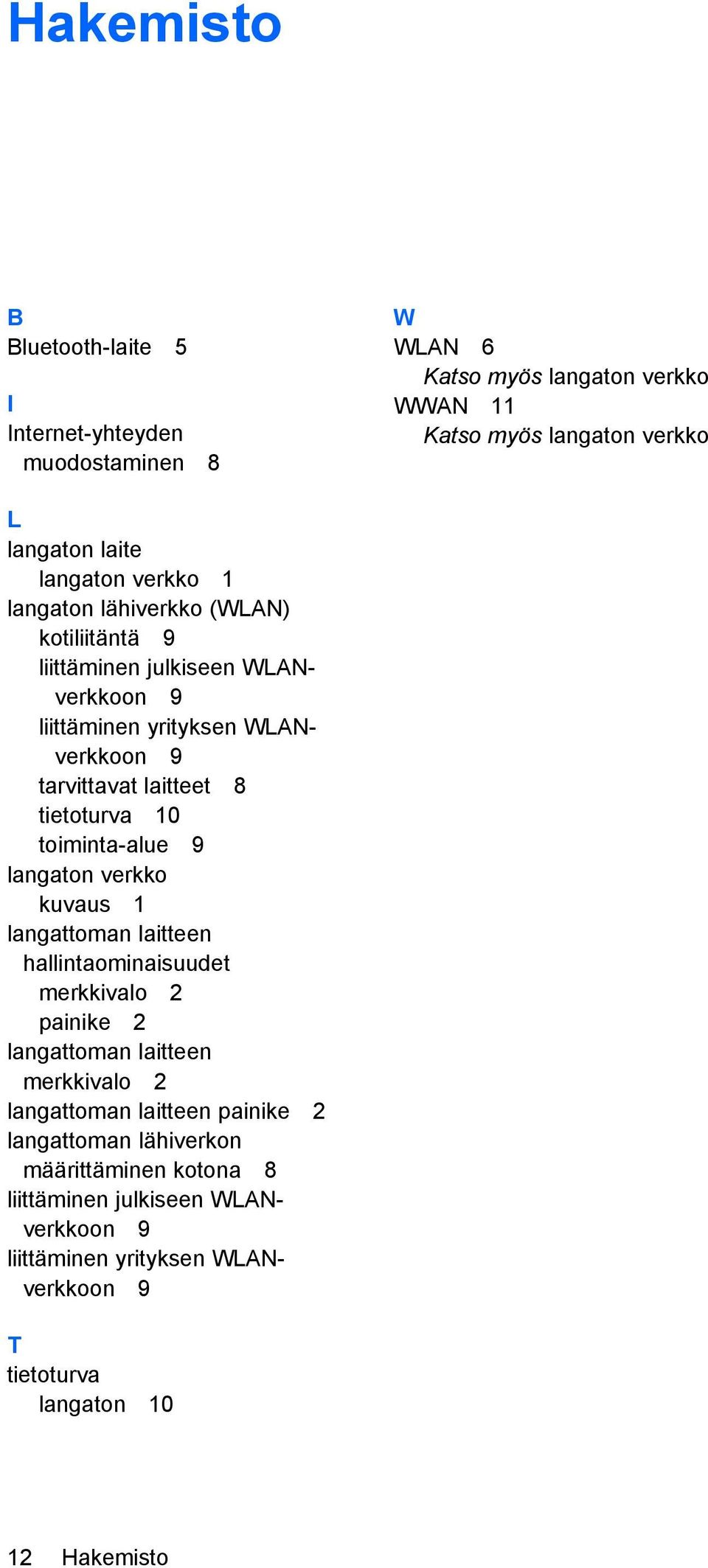 toiminta-alue 9 langaton verkko kuvaus 1 langattoman laitteen hallintaominaisuudet merkkivalo 2 painike 2 langattoman laitteen merkkivalo 2 langattoman laitteen