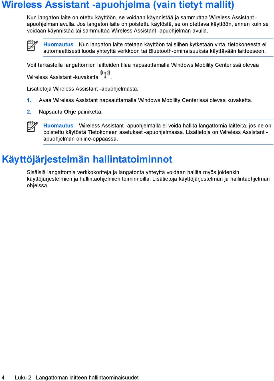 Huomautus Kun langaton laite otetaan käyttöön tai siihen kytketään virta, tietokoneesta ei automaattisesti luoda yhteyttä verkkoon tai Bluetooth-ominaisuuksia käyttävään laitteeseen.