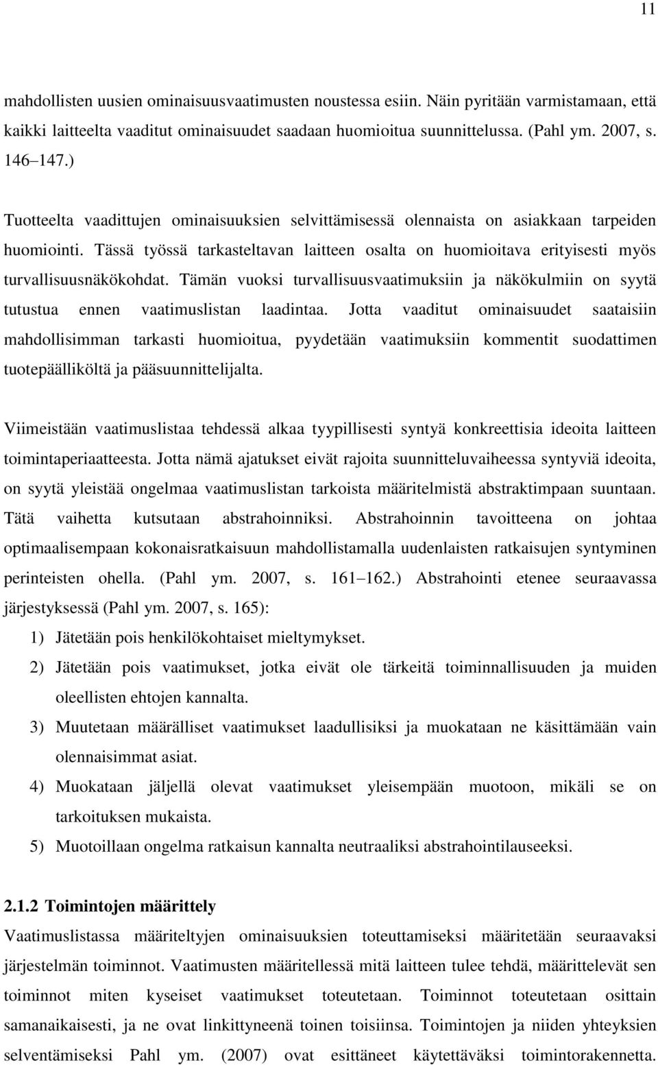 Tässä työssä tarkasteltavan laitteen osalta on huomioitava erityisesti myös turvallisuusnäkökohdat.