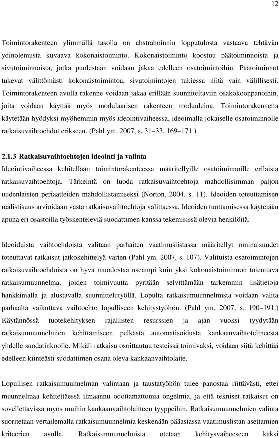 Päätoiminnot tukevat välittömästi kokonaistoimintoa, sivutoimintojen tukiessa niitä vain välillisesti.