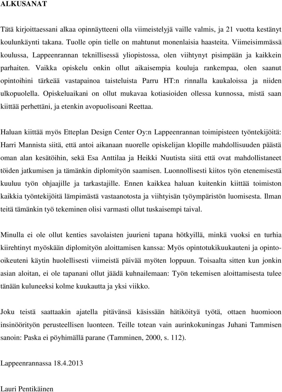 Vaikka opiskelu onkin ollut aikaisempia kouluja rankempaa, olen saanut opintoihini tärkeää vastapainoa taisteluista Parru HT:n rinnalla kaukaloissa ja niiden ulkopuolella.