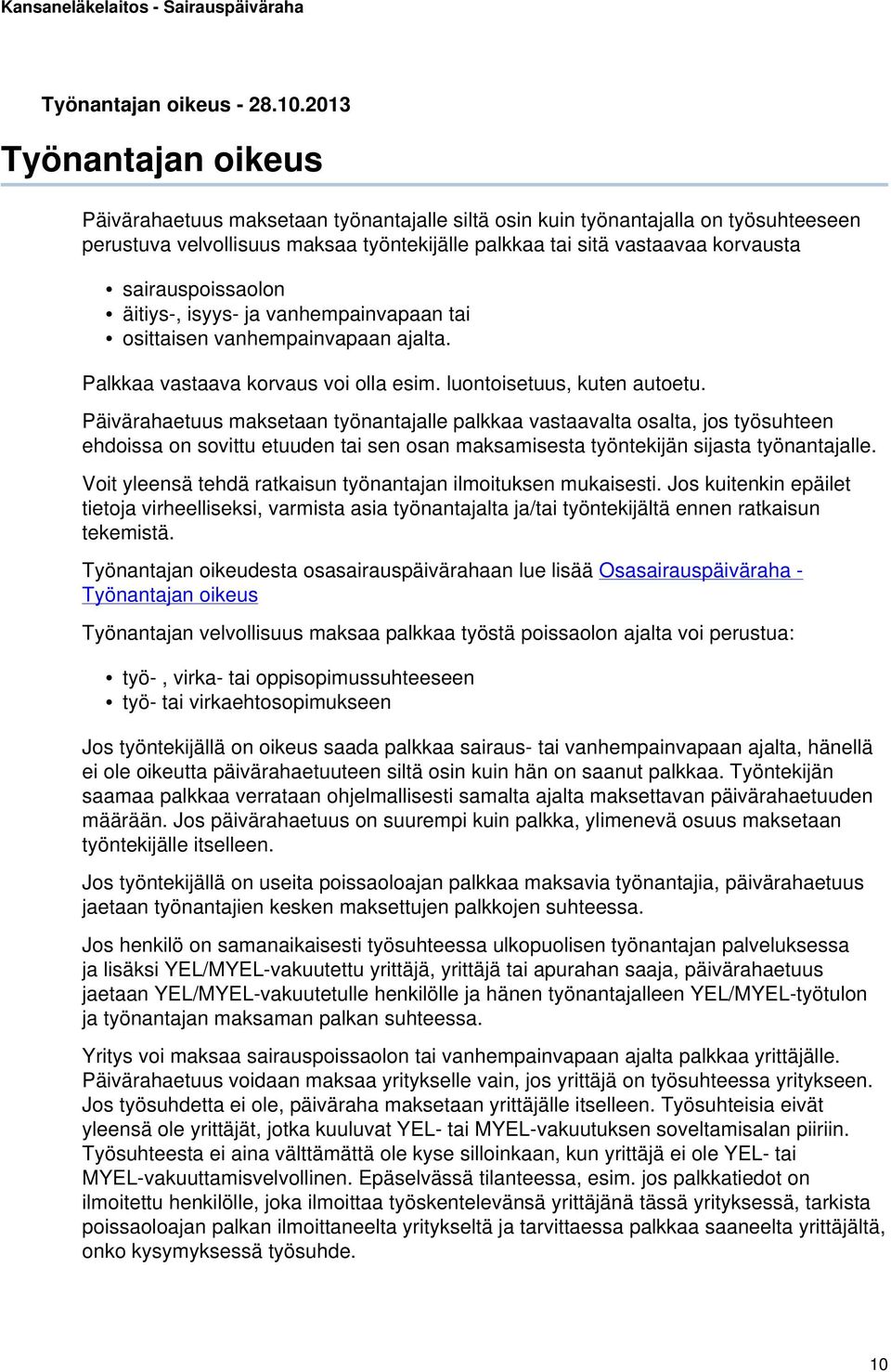 sairauspoissaolon äitiys-, isyys- ja vanhempainvapaan tai osittaisen vanhempainvapaan ajalta. Palkkaa vastaava korvaus voi olla esim. luontoisetuus, kuten autoetu.
