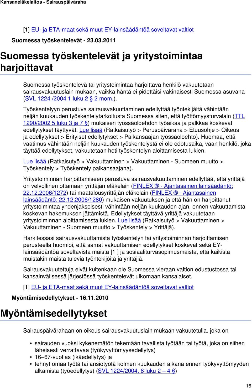 vakinaisesti Suomessa asuvana (SVL 1224 /2004 1 luku 2 2 mom.).