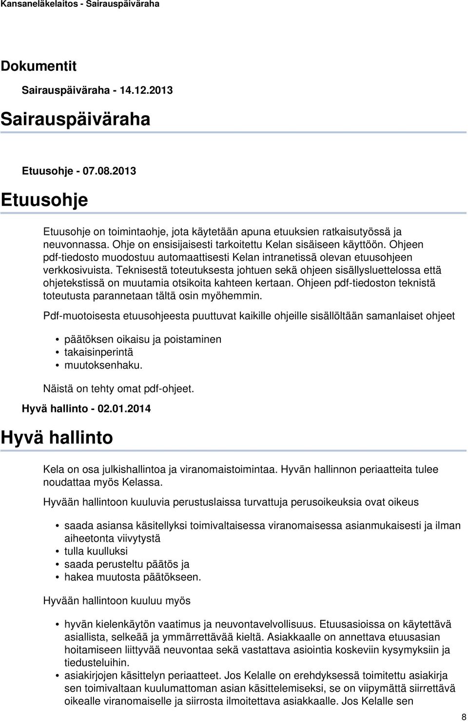 Teknisestä toteutuksesta johtuen sekä ohjeen sisällysluettelossa että ohjetekstissä on muutamia otsikoita kahteen kertaan. Ohjeen pdf-tiedoston teknistä toteutusta parannetaan tältä osin myöhemmin.
