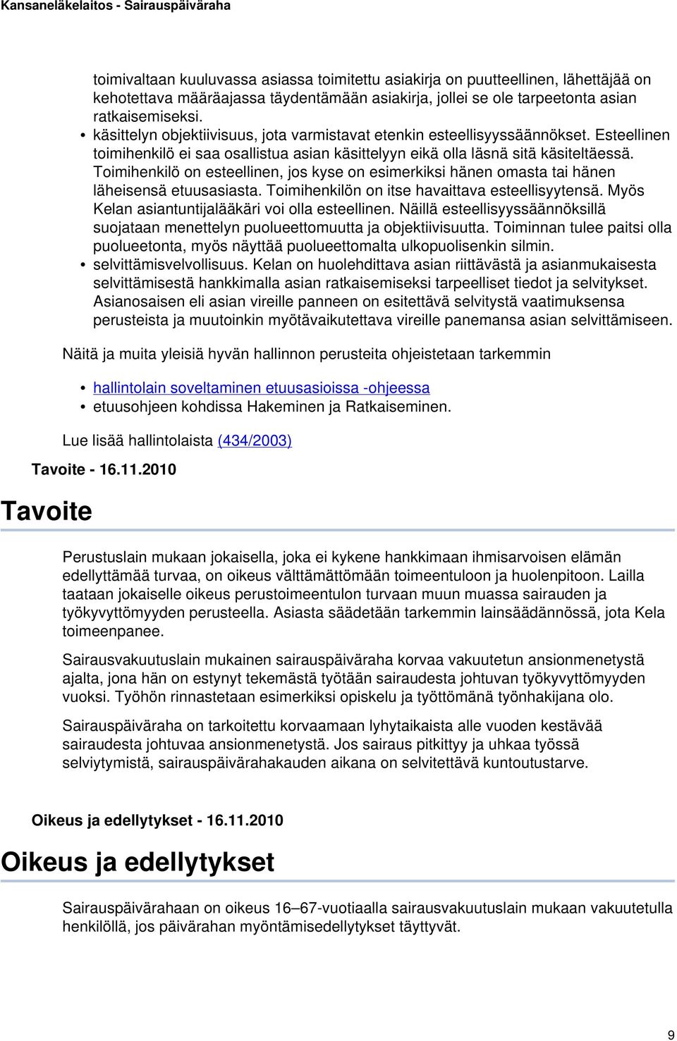 Toimihenkilö on esteellinen, jos kyse on esimerkiksi hänen omasta tai hänen läheisensä etuusasiasta. Toimihenkilön on itse havaittava esteellisyytensä.