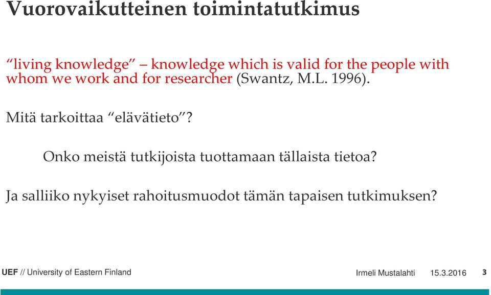 Mitä tarkoittaa elävätieto? Onko meistä tutkijoista tuottamaan tällaista tietoa?