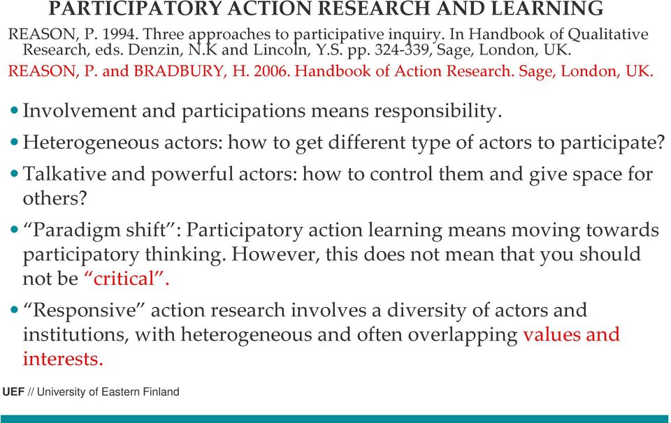 Heterogeneous actors: how to get different type of actors to participate? Talkative and powerful actors: how to control them and give space for others?