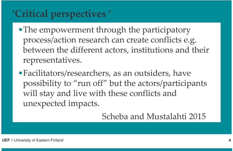 Facilitators/researchers, as an outsiders, have possibility to run off but the actors/participants