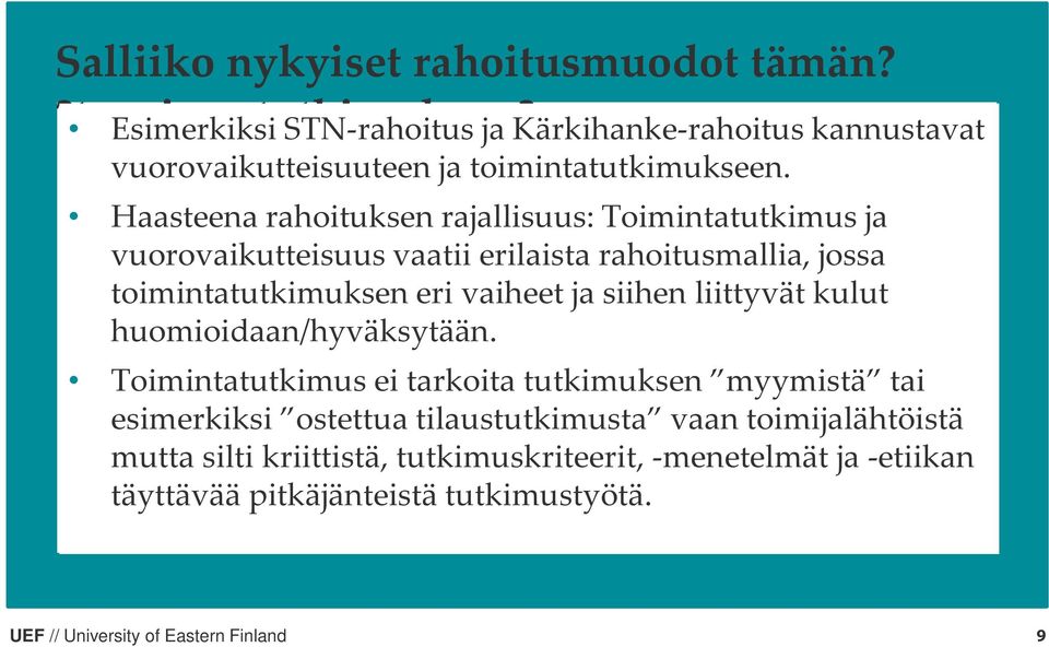 Haasteena rahoituksen rajallisuus: Toimintatutkimus ja vuorovaikutteisuus vaatii erilaista rahoitusmallia, jossa toimintatutkimuksen eri vaiheet ja siihen