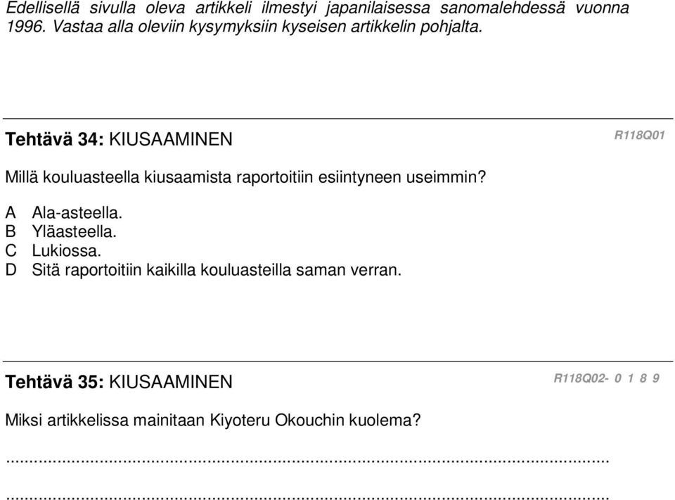 Tehtävä 34: KIUSAAMINEN R118Q01 Millä kouluasteella kiusaamista raportoitiin esiintyneen useimmin? A ella.