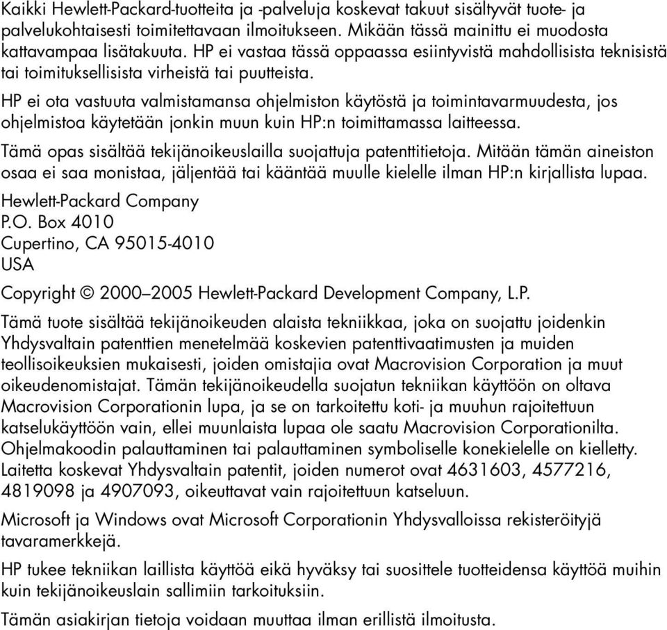 HP ei ota vastuuta valmistamansa ohjelmiston käytöstä ja toimintavarmuudesta, jos ohjelmistoa käytetään jonkin muun kuin HP:n toimittamassa laitteessa.