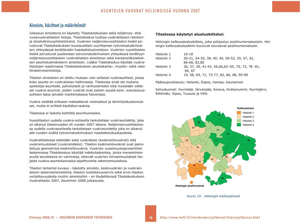 Vuokrien neljännesvuositilaston tiedot perustuvat Tilastokeskuksen kuukausittain suorittaman työvoimatutkimuksen yhteydessä kerättävään haastatteluaineistoon.