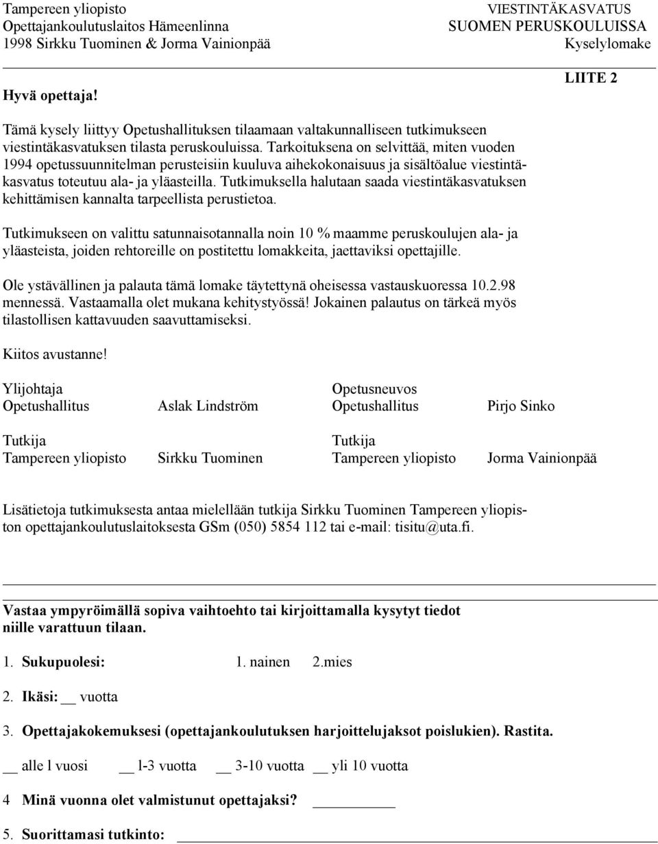 Tutkimuksella halutaan saada viestintäkasvatuksen kehittämisen kannalta tarpeellista perustietoa.
