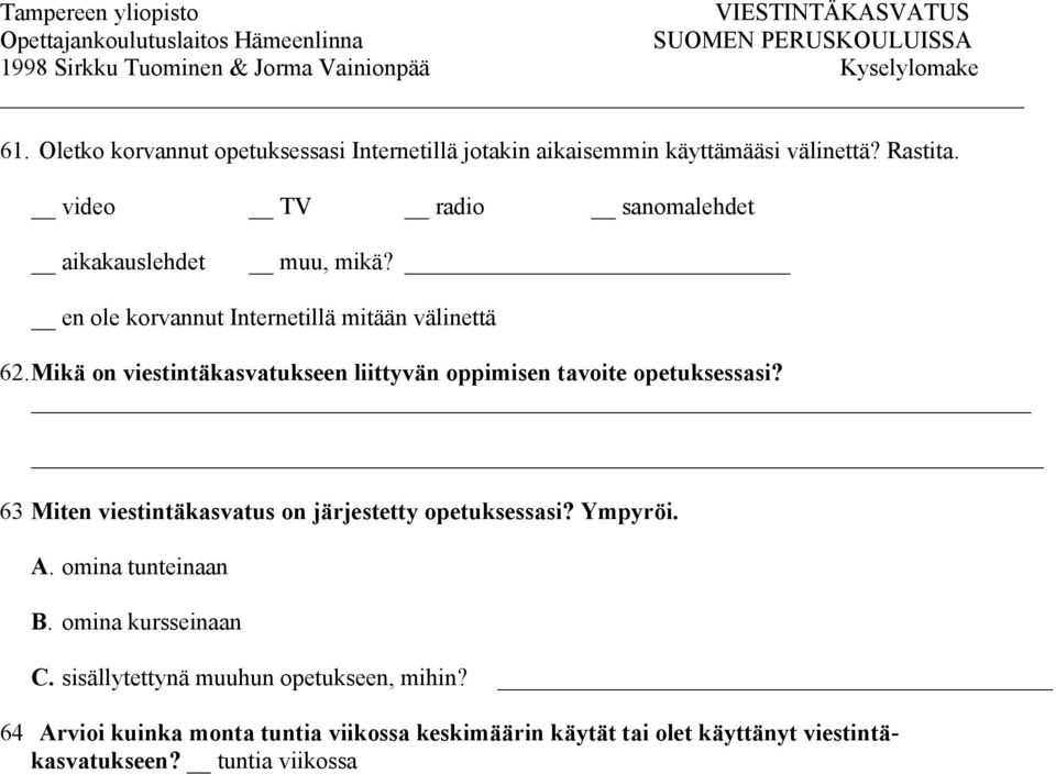 Mikä on viestintäkasvatukseen liittyvän oppimisen tavoite opetuksessasi? 63 Miten viestintäkasvatus on järjestetty opetuksessasi?