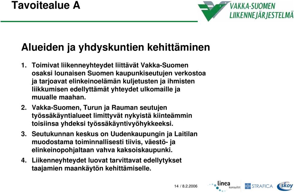 liikkumisen edellyttämät yhteydet ulkomaille ja muualle maahan. 2.