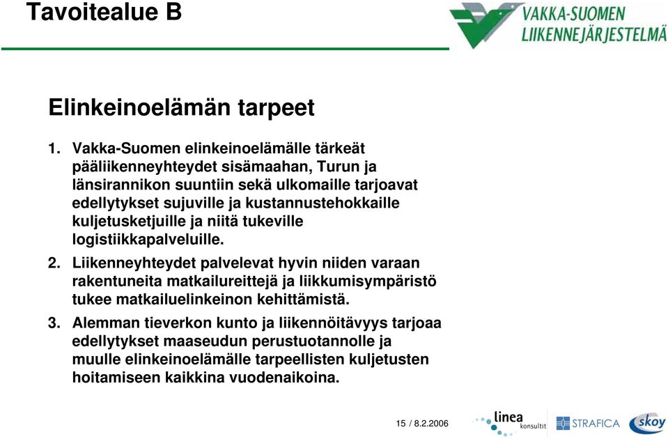 kustannustehokkaille kuljetusketjuille ja niitä tukeville logistiikkapalveluille. 2.