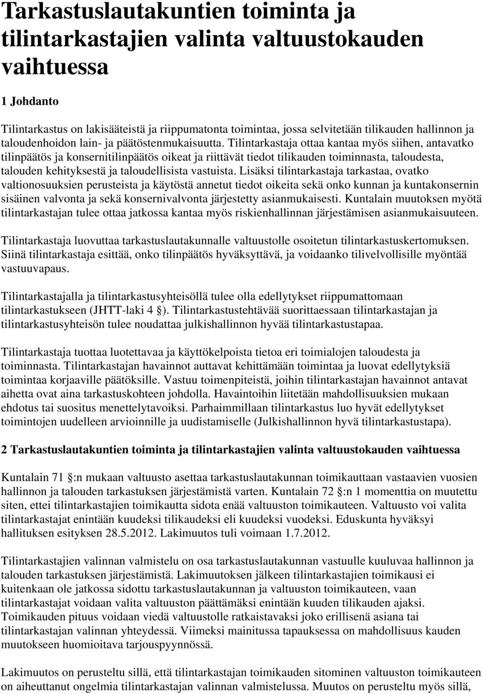 Tilintarkastaja ottaa kantaa myös siihen, antavatko tilinpäätös ja konsernitilinpäätös oikeat ja riittävät tiedot tilikauden toiminnasta, taloudesta, talouden kehityksestä ja taloudellisista