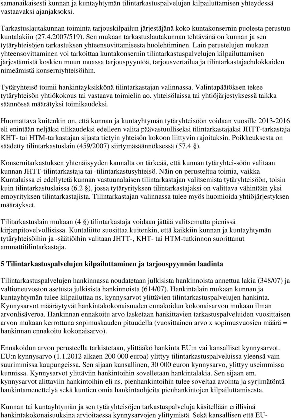 Sen mukaan tarkastuslautakunnan tehtävänä on kunnan ja sen tytäryhteisöjen tarkastuksen yhteensovittamisesta huolehtiminen.