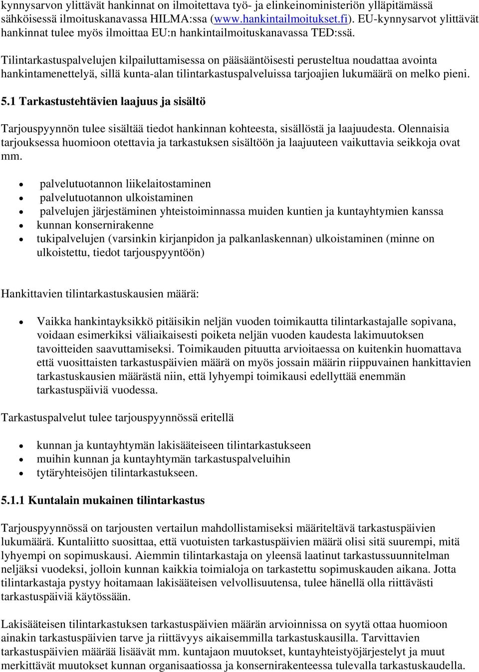 Tilintarkastuspalvelujen kilpailuttamisessa on pääsääntöisesti perusteltua noudattaa avointa hankintamenettelyä, sillä kunta-alan tilintarkastuspalveluissa tarjoajien lukumäärä on melko pieni. 5.