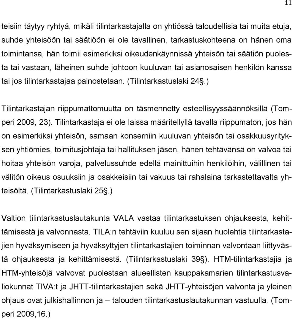 ) Tilintarkastajan riippumattomuutta on täsmennetty esteellisyyssäännöksillä (Tomperi 2009, 23).