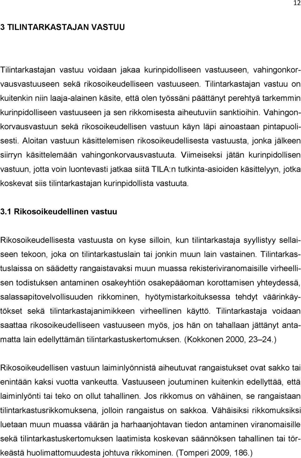 Vahingonkorvausvastuun sekä rikosoikeudellisen vastuun käyn läpi ainoastaan pintapuolisesti.