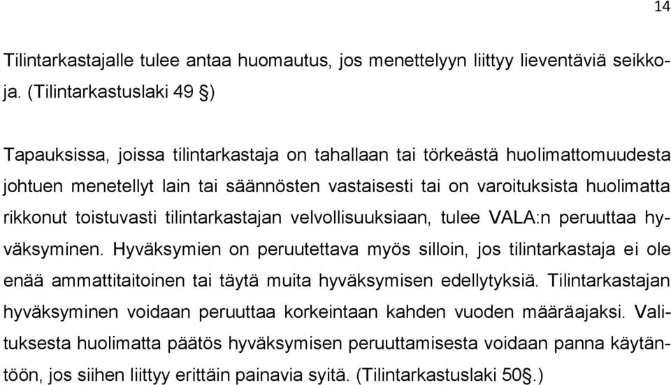 huolimatta rikkonut toistuvasti tilintarkastajan velvollisuuksiaan, tulee VALA:n peruuttaa hyväksyminen.