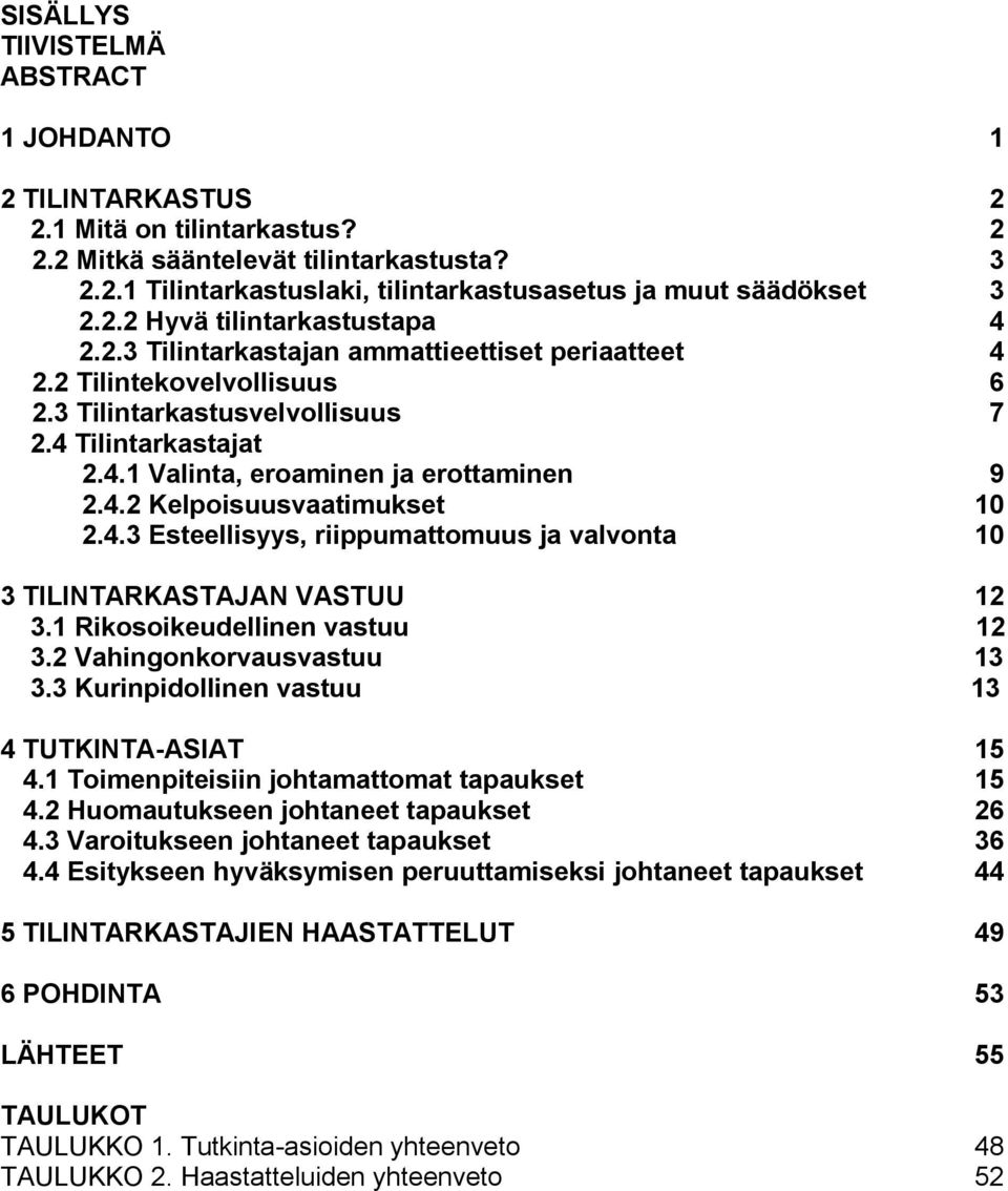 4.2 Kelpoisuusvaatimukset 10 2.4.3 Esteellisyys, riippumattomuus ja valvonta 10 3 TILINTARKASTAJAN VASTUU 12 3.1 Rikosoikeudellinen vastuu 12 3.2 Vahingonkorvausvastuu 13 3.