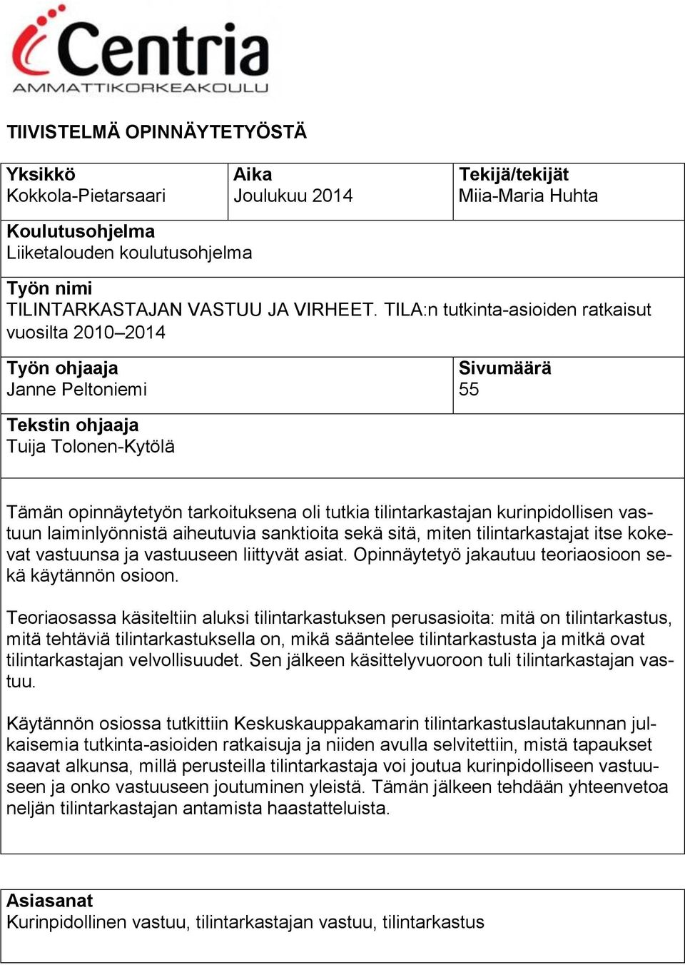 kurinpidollisen vastuun laiminlyönnistä aiheutuvia sanktioita sekä sitä, miten tilintarkastajat itse kokevat vastuunsa ja vastuuseen liittyvät asiat.