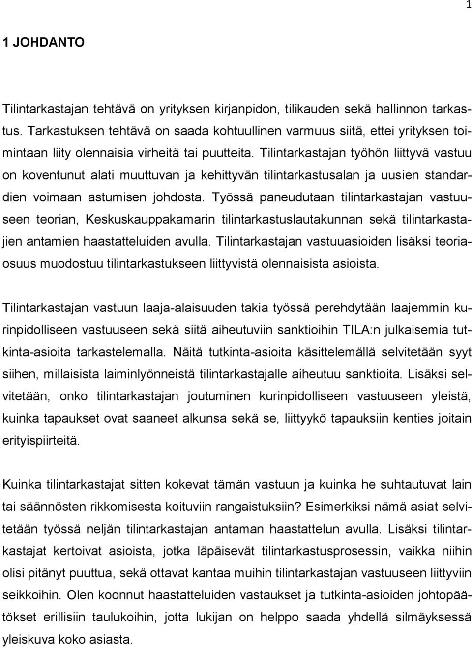 Tilintarkastajan työhön liittyvä vastuu on koventunut alati muuttuvan ja kehittyvän tilintarkastusalan ja uusien standardien voimaan astumisen johdosta.