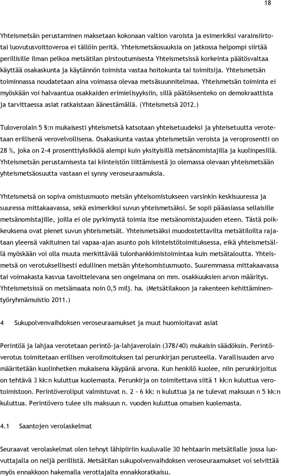 hoitokunta tai toimitsija. Yhteismetsän toiminnassa noudatetaan aina voimassa olevaa metsäsuunnitelmaa.