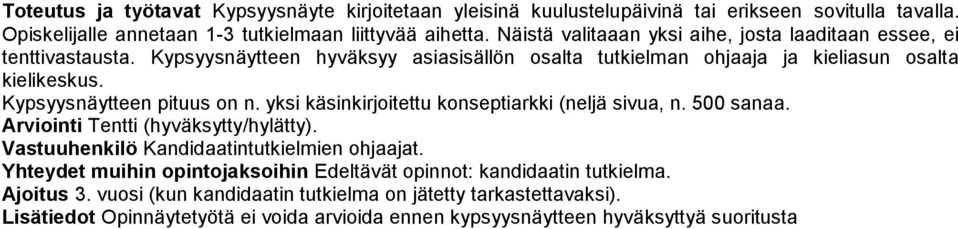 Kypsyysnäytteen pituus on n. yksi käsinkirjoitettu konseptiarkki (neljä sivua, n. 500 sanaa. Arviointi Tentti (hyväksytty/hylätty). Vastuuhenkilö Kandidaatintutkielmien ohjaajat.