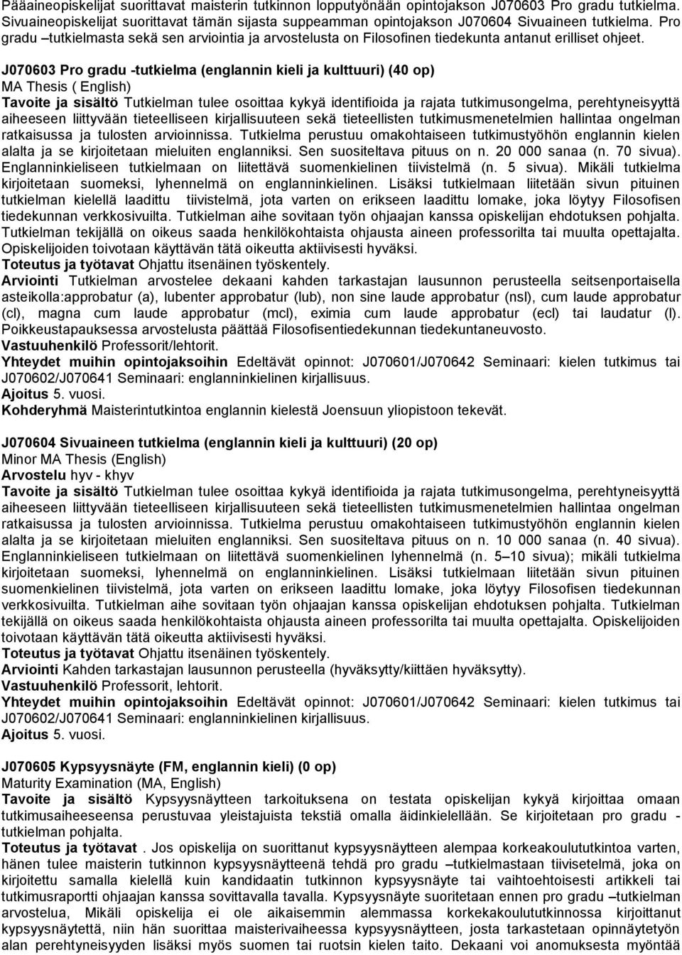 Pro gradu tutkielmasta sekä sen arviointia ja arvostelusta on Filosofinen tiedekunta antanut erilliset ohjeet.