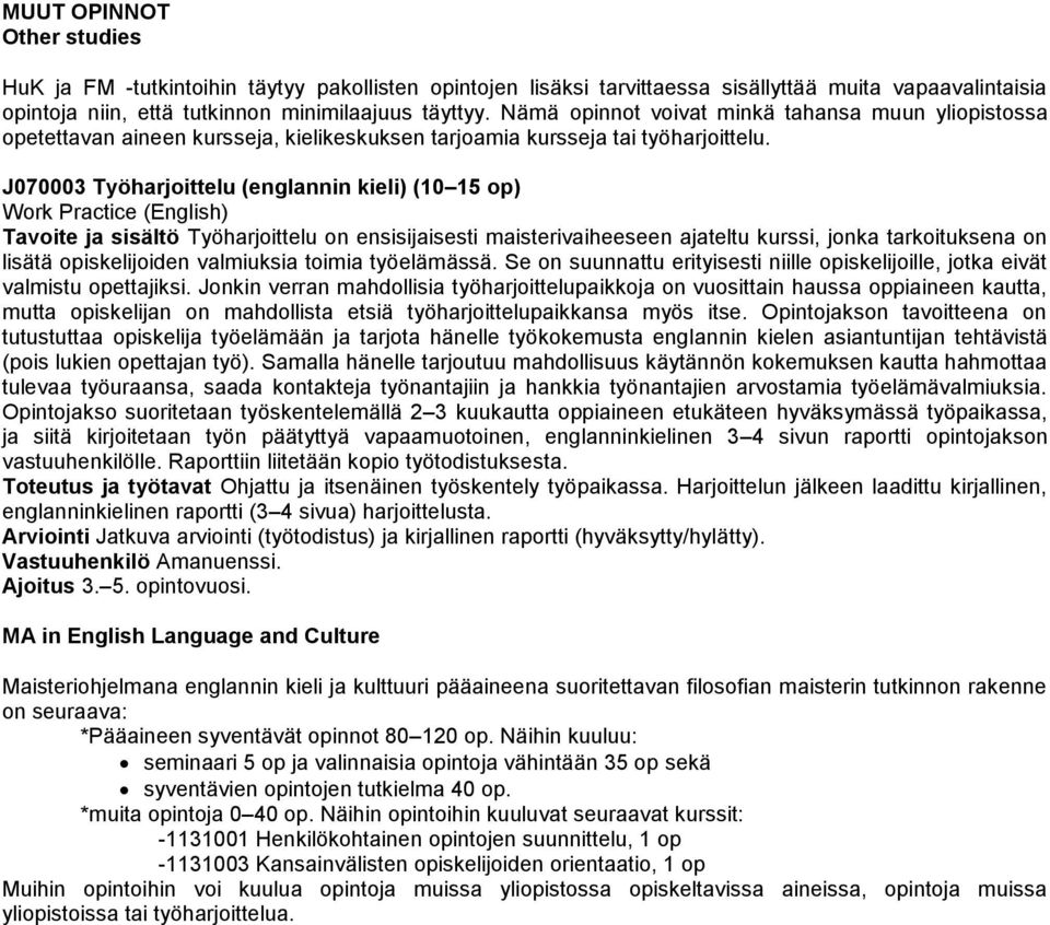 J070003 Työharjoittelu (englannin kieli) (10 15 op) Work Practice (English) Tavoite ja sisältö Työharjoittelu on ensisijaisesti maisterivaiheeseen ajateltu kurssi, jonka tarkoituksena on lisätä