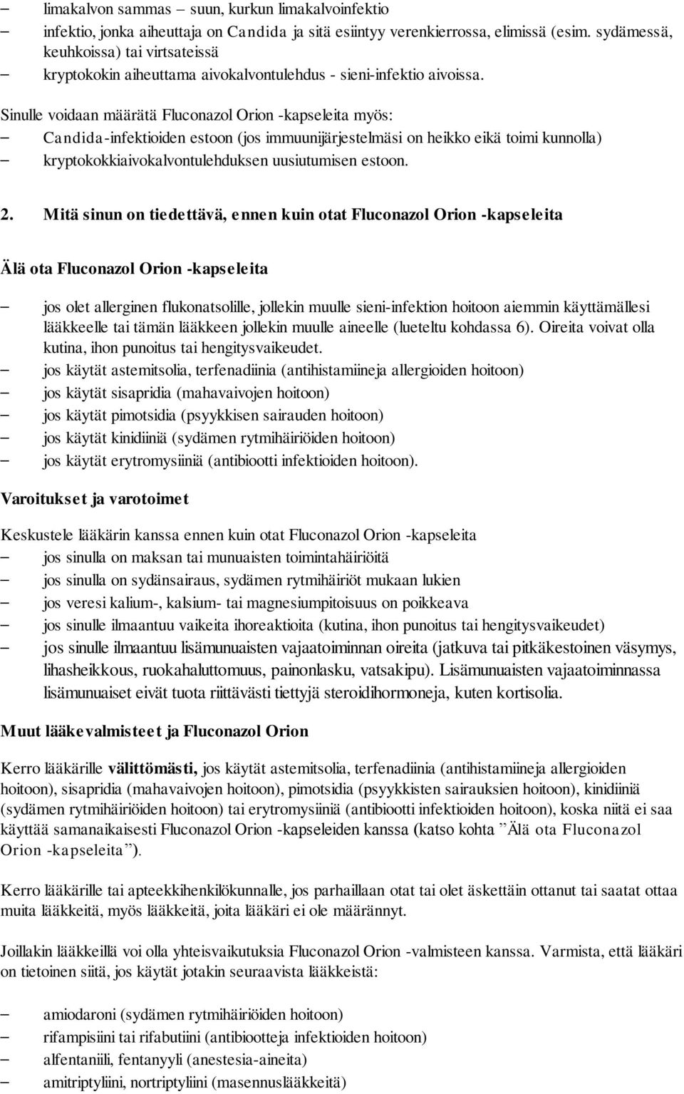 Sinulle voidaan määrätä Fluconazol Orion -kapseleita myös: Candida-infektioiden estoon (jos immuunijärjestelmäsi on heikko eikä toimi kunnolla) kryptokokkiaivokalvontulehduksen uusiutumisen estoon. 2.