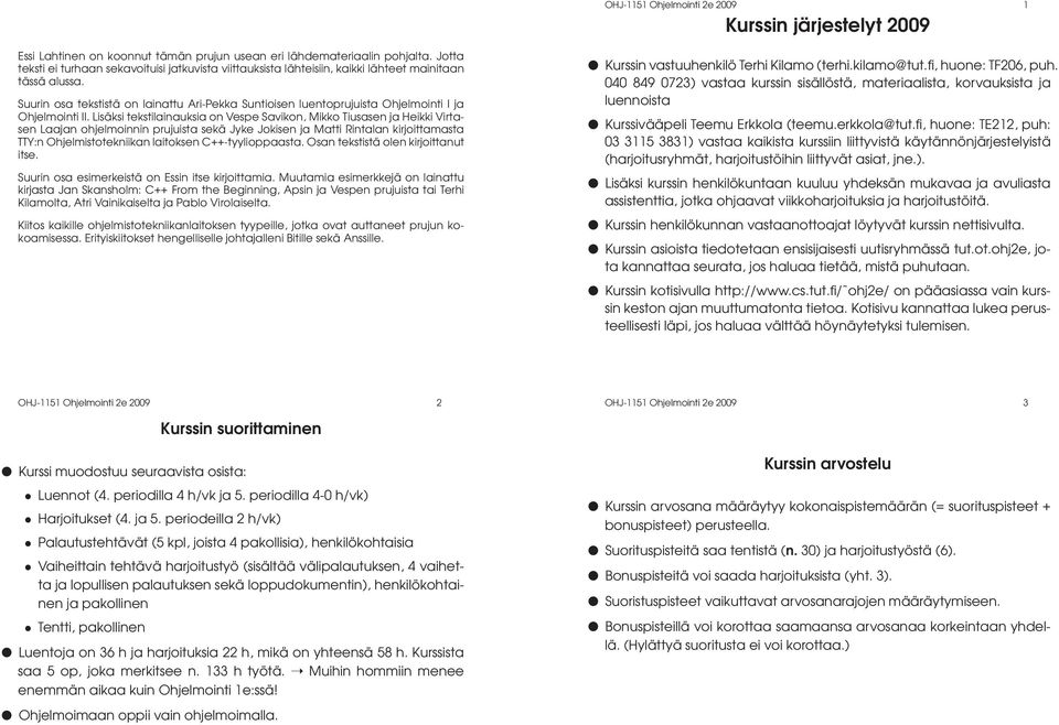 Suurin osa tekstistä on lainattu Ari-Pekka Suntioisen luentoprujuista Ohjelmointi I ja Ohjelmointi II.