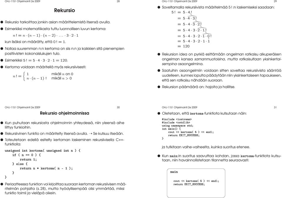 Nollaa suuremman n:n kertoma on siis n:n ja kaikkien sitä pienempien positiivisten kokonaislukujen tulo. Esimerkiksi 5! = 5 4 3 2 1 = 120.