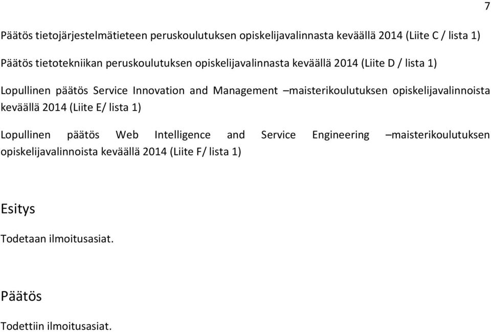 maisterikoulutuksen opiskelijavalinnoista keväällä 2014 (Liite E/ lista 1) Lopullinen päätös Web Intelligence and Service