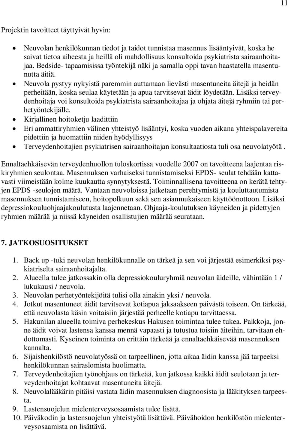 Neuvola pystyy nykyistä paremmin auttamaan lievästi masentuneita äitejä ja heidän perheitään, koska seulaa käytetään ja apua tarvitsevat äidit löydetään.