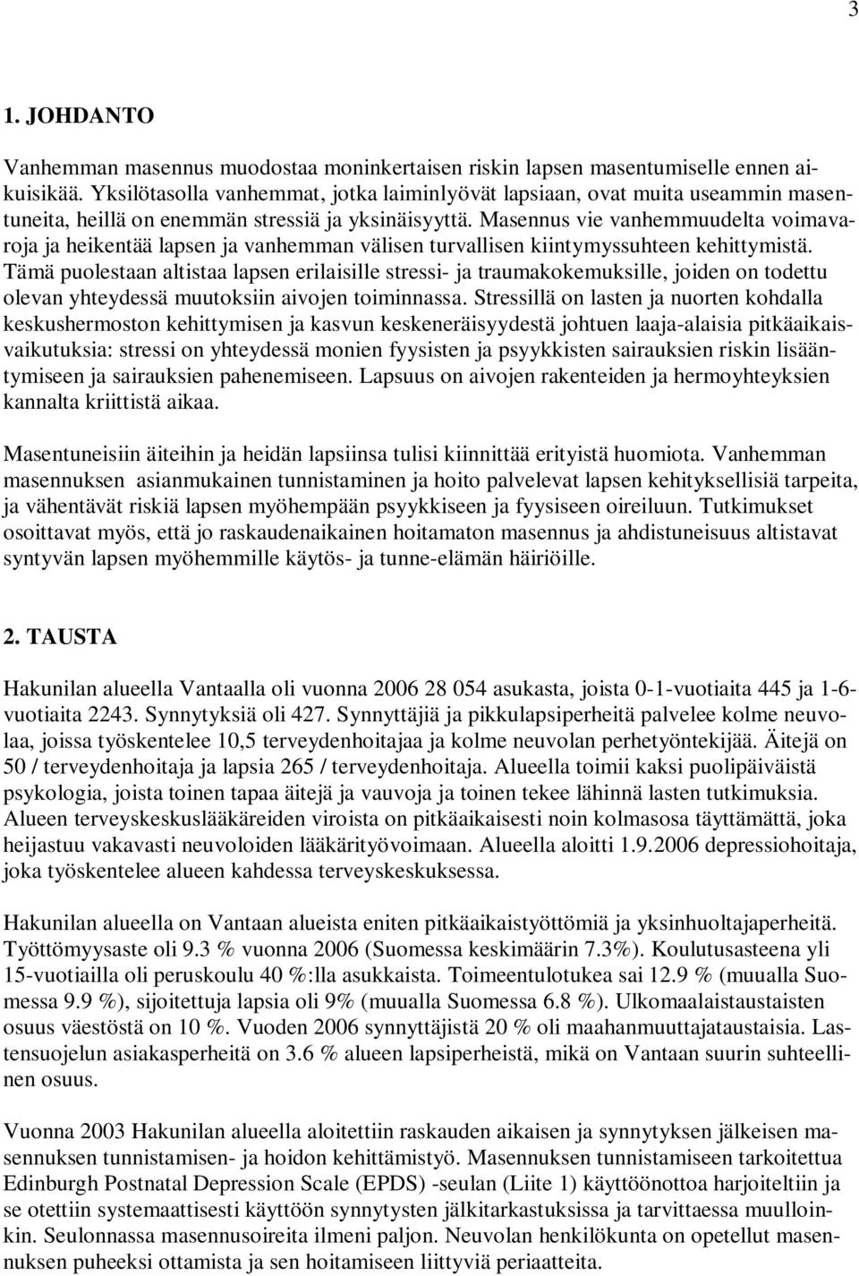 Masennus vie vanhemmuudelta voimavaroja ja heikentää lapsen ja vanhemman välisen turvallisen kiintymyssuhteen kehittymistä.