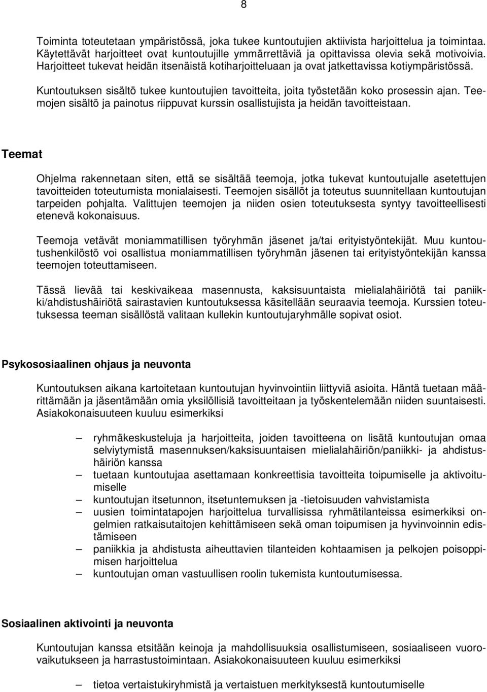 Teemojen sisältö ja painotus riippuvat kurssin osallistujista ja heidän tavoitteistaan.