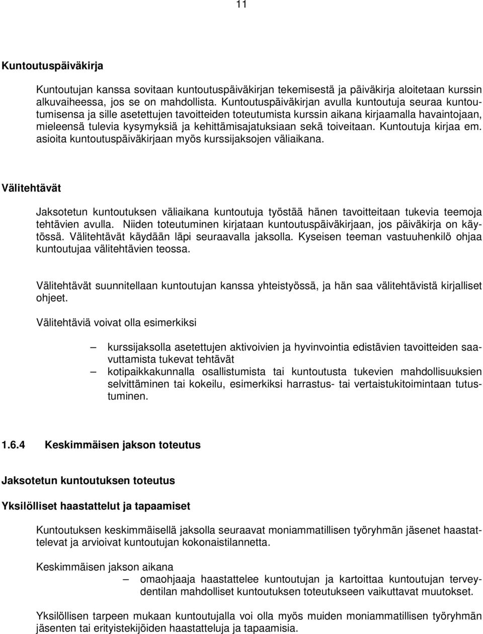 kehittämisajatuksiaan sekä toiveitaan. Kuntoutuja kirjaa em. asioita kuntoutuspäiväkirjaan myös kurssijaksojen väliaikana.