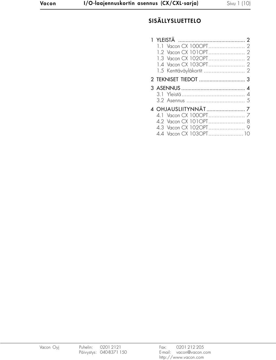 .. 2 2 TEKNISET TIEDOT... 3 3 ASENNUS... 4 3.1 Yleistä... 4 3.2 Asennus... 5 4 OHJAUSLIITYNNÄT... 7 4.